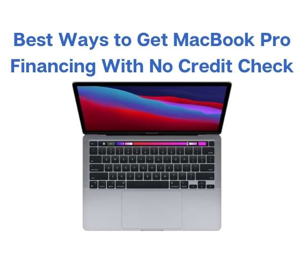 Most Effective Ways to Get MacBook Pro Financing With No Credit Check